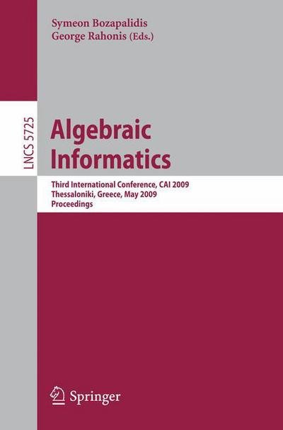 Cover for Symeon Bozapalidis · Algebraic Informatics: 3rd International Conference on Algebraic Informatics, CAI 2009, Thessaloniki, Greece, Mai 19-22, 2009 - Theoretical Computer Science and General Issues (Paperback Bog) [2009 edition] (2009)