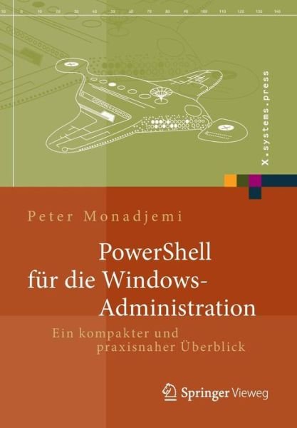 Cover for Peter Monadjemi · Powershell Fur Die Windows-administration: Ein Kompakter Und Praxisnaher Uberblick - X.systems.press (Taschenbuch) [German, 2014 edition] (2014)
