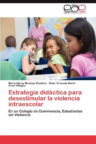 Cover for Irene Villegas · Estrategia Didáctica Para Desestimular La Violencia Intraescolar: en Un Colegio De Convivencia, Estudiantes Sin Violencia (Paperback Book) [Spanish edition] (2012)