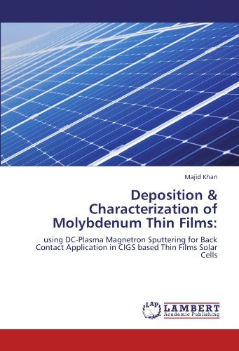 Deposition & Characterization of Molybdenum Thin Films:: Using Dc-plasma Magnetron Sputtering for Back Contact Application in Cigs Based Thin Films Solar Cells - Majid Khan - Books - LAP LAMBERT Academic Publishing - 9783659176630 - July 6, 2012
