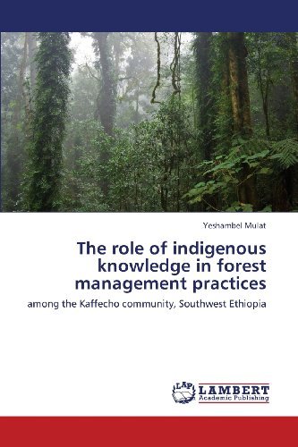 Cover for Yeshambel Mulat · The Role of Indigenous Knowledge in Forest Management Practices: Among the Kaffecho Community, Southwest Ethiopia (Pocketbok) (2013)