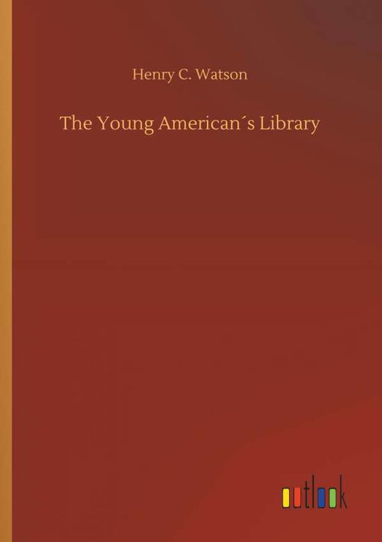 Cover for Henry C Watson · The Young AmericanÃ¯Â¿Â½s Library (Paperback Book) (2018)