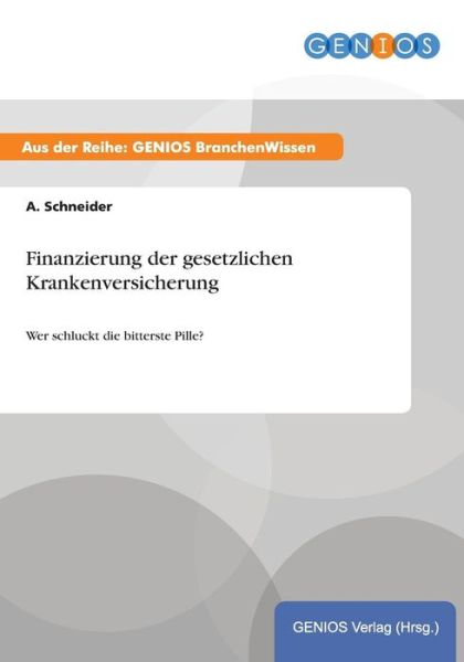Cover for A Schneider · Finanzierung der gesetzlichen Krankenversicherung: Wer schluckt die bitterste Pille? (Paperback Book) (2015)