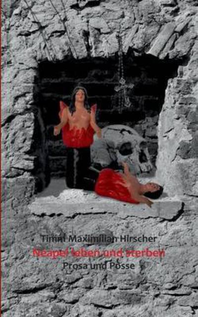 Cover for Timm Maximilian Hirscher · Neapel leben und sterben: Prosa und Posse (Paperback Bog) (2015)