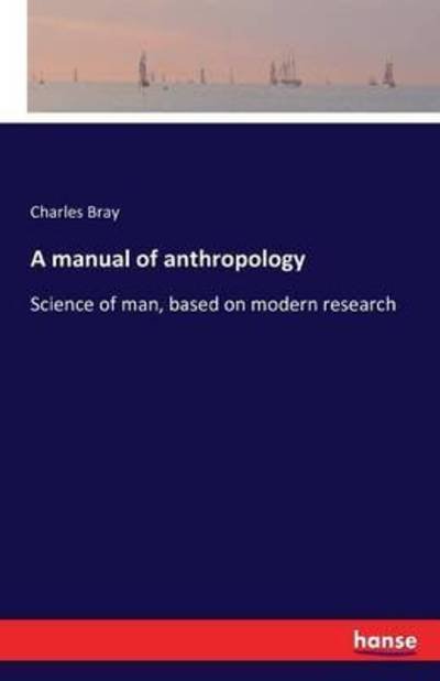 A manual of anthropology - Bray - Bøker -  - 9783742830630 - 10. august 2016