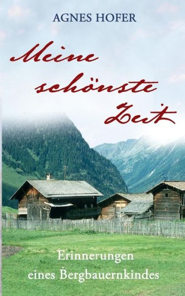Cover for Agnes Hofer · Meine schoenste Zeit: Erinnerungen eines Bergbauernkindes (Paperback Book) (2019)