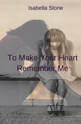 Cover for Stone · To Make Your Heart Remember Me (Bog)