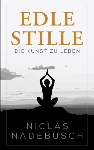 Cover for Niclas Nadebusch · Edle Stille: Die Kunst zu Leben (Paperback Book) (2020)