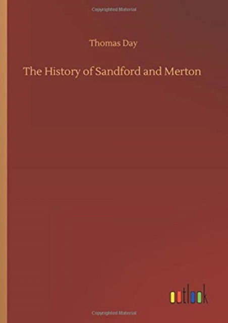 The History of Sandford and Merton - Thomas Day - Libros - Outlook Verlag - 9783752376630 - 30 de julio de 2020