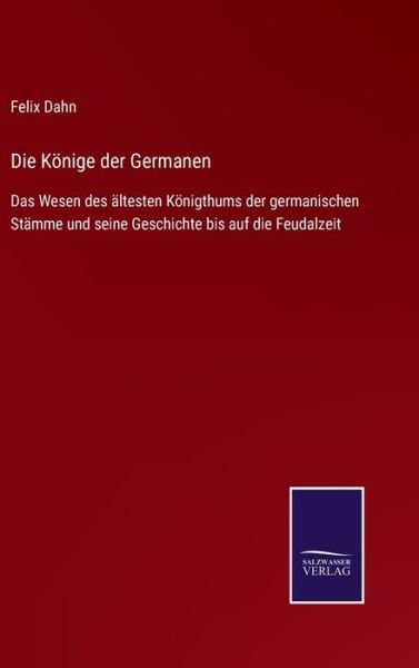 Cover for Felix Dahn · Die Koenige der Germanen (Innbunden bok) (2021)