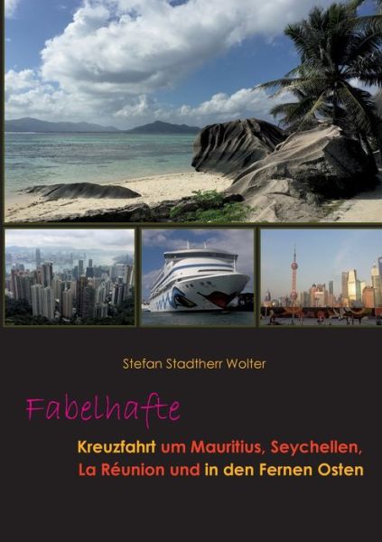 Cover for Stefan Stadtherr Wolter · Fabelhafte Kreuzfahrt um Mauritius, Seychellen, La Réunion und in den Fernen Osten (Paperback Book) (2022)