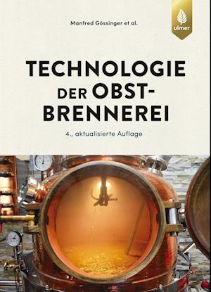 Technologie der Obstbrennerei - Manfred Gössinger - Books - Verlag Eugen Ulmer - 9783818610630 - October 17, 2024