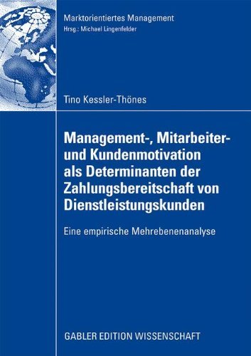 Cover for Tino Kessler-Thoenes · Management-, Mitarbeiter- Und Kundenmotivation ALS Determinanten Der Zahlungsbereitschaft Von Dienstleistungskunden: Eine Empirische Mehrebenenanalyse - Marktorientiertes Management (Paperback Bog) [2009 edition] (2008)