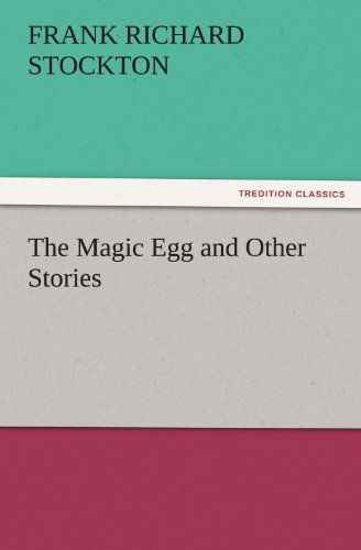 Cover for Frank Richard Stockton · The Magic Egg and Other Stories (Tredition Classics) (Paperback Book) (2011)