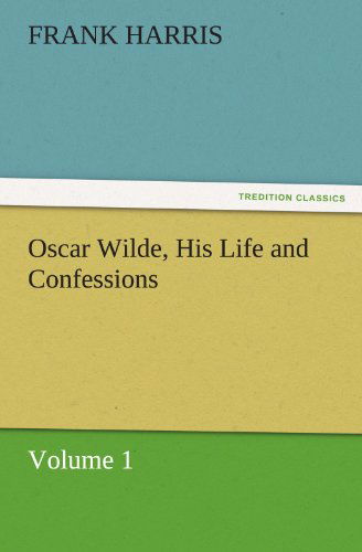 Cover for Frank Harris · Oscar Wilde, His Life and Confessions Volume 1 (Tredition Classics) (Paperback Book) (2011)