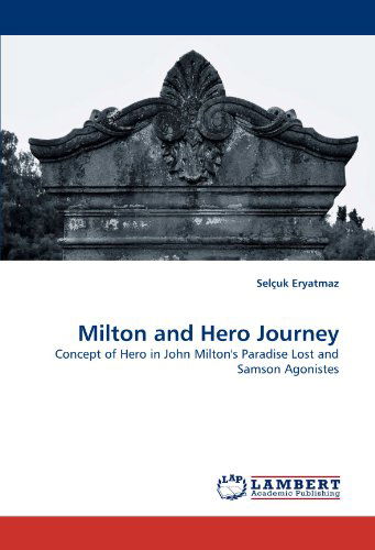 Cover for Selçuk Eryatmaz · Milton and  Hero Journey: Concept of Hero in John Milton's Paradise Lost and Samson Agonistes (Paperback Book) (2011)