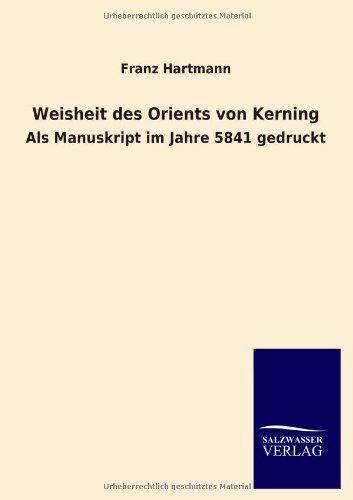 Weisheit Des Orients Von Kerning - Franz Hartmann - Books - Salzwasser-Verlag GmbH - 9783846020630 - January 21, 2013