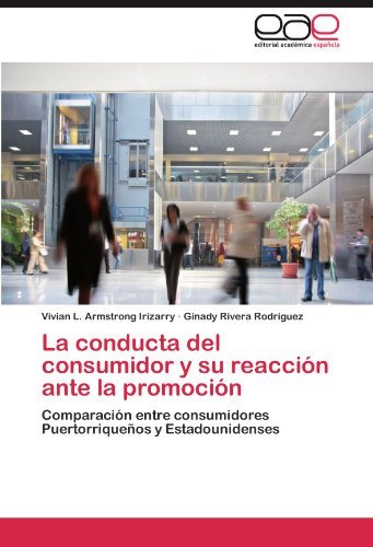 Cover for Ginady Rivera Rodríguez · La Conducta Del Consumidor Y Su Reacción Ante La Promoción: Comparación Entre Consumidores Puertorriqueños Y Estadounidenses (Paperback Book) [Spanish edition] (2011)