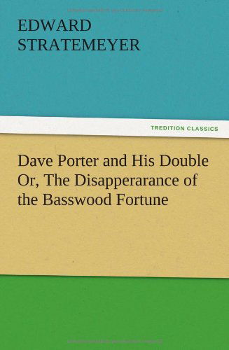 Cover for Edward Stratemeyer · Dave Porter and His Double Or, the Disapperarance of the Basswood Fortune (Paperback Bog) (2012)