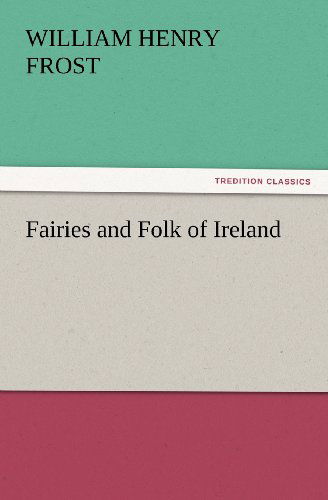 Cover for William Henry Frost · Fairies and Folk of Ireland (Tredition Classics) (Taschenbuch) (2012)