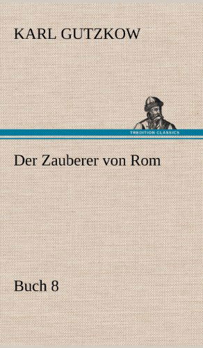 Cover for Karl Gutzkow · Der Zauberer Von Rom, Buch 8 (Hardcover Book) [German edition] (2012)