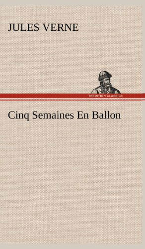 Cinq Semaines en Ballon - Jules Verne - Books - TREDITION CLASSICS - 9783849144630 - November 21, 2012