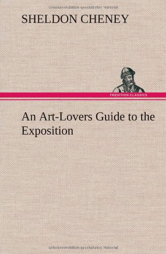 Cover for Sheldon Cheney · An Art-lovers Guide to the Exposition (Hardcover Book) (2012)