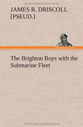 Cover for James R. Driscoll · The Brighton Boys with the Submarine Fleet (Hardcover Book) (2012)