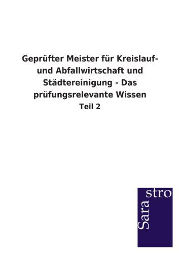 Cover for Sarastro Gmbh · Geprüfter Meister Für Kreislauf- Und Abfallwirtschaft Und Städtereinigung - Das Prüfungsrelevante Wissen (Taschenbuch) [German edition] (2013)