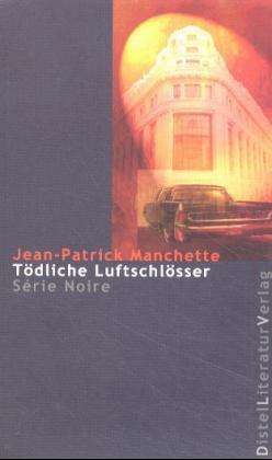 Tödliche Luftschlösser. - Jean-Patrick Manchette - Książki - Distel Literaturverlag Gm - 9783923208630 - 30 września 2002