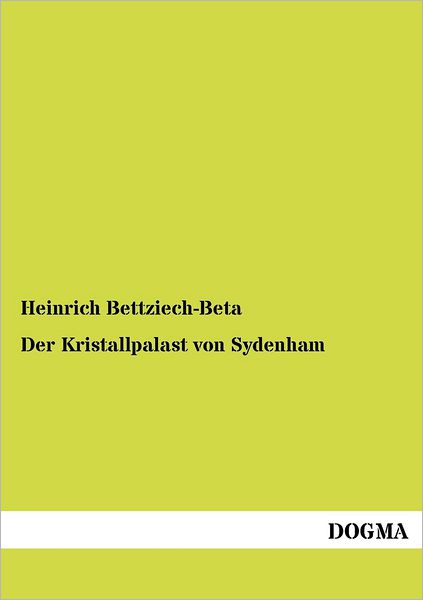 Cover for Heinrich Bettziech-Beta · Der Kristallpalast von Sydenham (Paperback Book) [German, 1 edition] (2012)