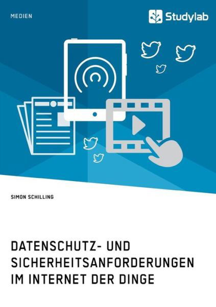 Cover for Simon Schilling · Datenschutz- und Sicherheitsanforderungen im Internet der Dinge (Paperback Book) (2018)