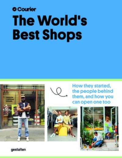 The World's Best Shops: How They Started, the People Behind Them, and How You Can Open One Too - Gestalten - Kirjat - Die Gestalten Verlag - 9783967040630 - torstai 6. lokakuuta 2022