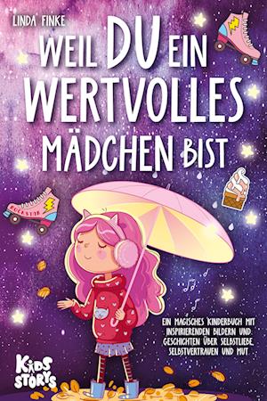 Cover for Linda Finke · Weil Du ein wertvolles Mädchen bist: Ein magisches Kinderbuch mit inspirierenden Bildern und Geschichten über Selbstliebe, Selbstvertrauen und Mut (Book) (2023)