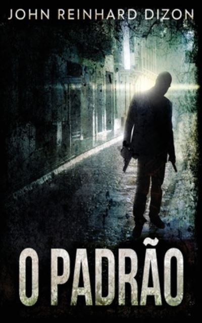 Cover for John Reinhard Dizon · O Padrao (Paperback Book) [Livro de Bolso edition] (2021)