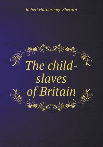 Cover for Robert Harborough Sherard · The Child-slaves of Britain (Paperback Book) (2013)