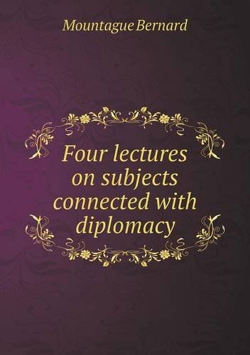 Cover for Mountague Bernard · Four Lectures on Subjects Connected with Diplomacy (Paperback Book) (2013)