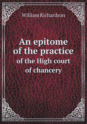 Cover for William Richardson · An Epitome of the Practice of the High Court of Chancery (Paperback Book) (2013)