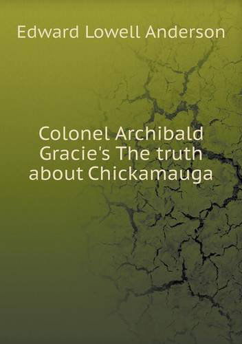 Cover for Edward L. Anderson · Colonel Archibald Gracie's the Truth About Chickamauga (Paperback Book) (2013)