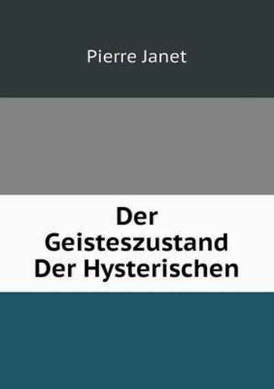 Cover for Pierre Janet · Der Geisteszustand Der Hysterischen (Paperback Book) [German edition] (2014)