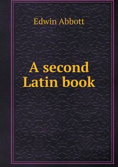 Cover for Edwin Abbott · A Second Latin Book (Paperback Book) (2015)