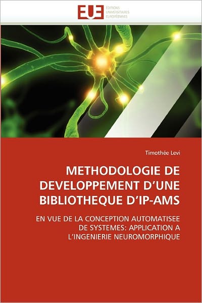 Cover for Timothée Levi · Methodologie De Developpement D'une Bibliotheque D'ip-ams: en Vue De La Conception Automatisee  De Systemes: Application a  L'ingenierie Neuromorphique (Paperback Book) [French edition] (2018)