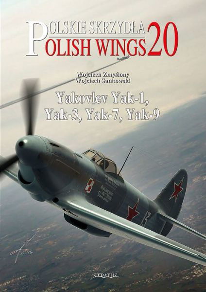 Polish Wings 20: Yakovlev Yak-1, Yak-3, Yak-7, Yak-9 - Wojciech Zmyslony - Books - Mushroom Model Publications - 9788363678630 - December 21, 2015