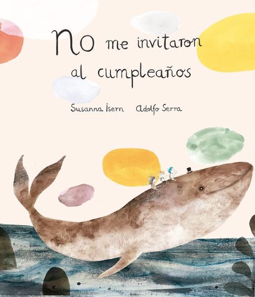 No me invitaron al cumpleanos - Susanna Isern - Books - PLANET 8 GROUP SL D/B/A NUBEOCHO - 9788494444630 - September 29, 2016