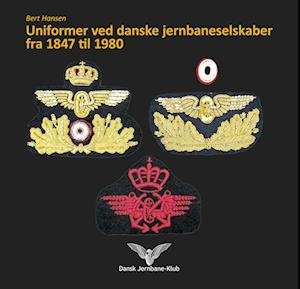 Cover for Bert Hansen · Uniformer ved danske jernbaneselskaber fra 1847 til 1980 (Innbunden bok) [1. utgave] (2023)