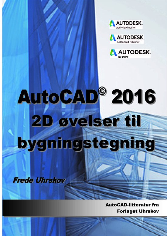 Cover for Frede Uhrskov · AutoCAD: AutoCAD 2016 2D øvelser til bygningstegning (Paperback Book) [1st edition] (2015)