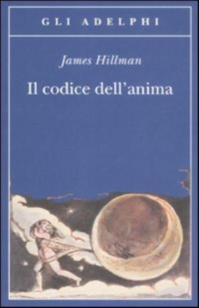 Cover for James Hillman · Il Codice Dell'anima. Carattere, Vocazione, Destino (Buch) (2009)