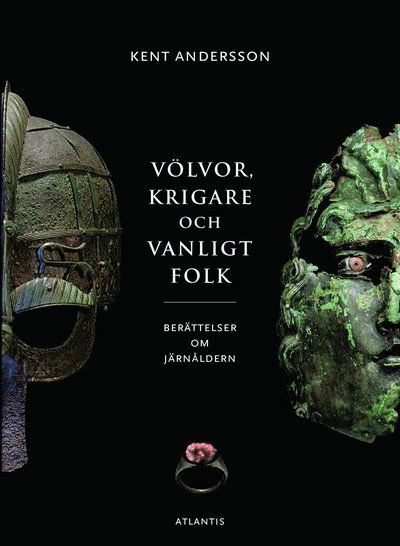 Völvor, krigare och vanligt folk : berättelser om järnåldern - Andersson Kent - Boeken - Bokförlaget Atlantis - 9789173539630 - 21 maart 2018