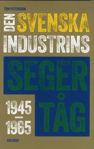 Cover for Tom Petersson · Den svenska industrins segertåg 1945-1965 (Paperback Book) (2020)