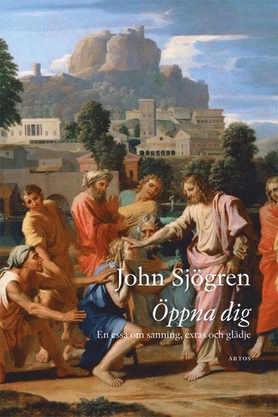 Cover for John Sjögren · Öppna dig : en essä om sanning, extas och glädje (Bound Book) (2021)
